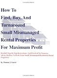 How to Find, Buy and Turnaround Small, Mismanaged Rental Properties for Maximum Profit