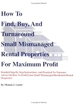 How to Find, Buy and Turnaround Small, Mismanaged Rental Properties for Maximum Profit
