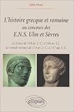 L\'histoire grecque et romaine au concours des ENS Ulm et Sèvres : La Grèce de 510 av. J.-C. à 336 av. J.-C. Le monde romain de 133 av. J.-C. à 117 ap. J.-C.