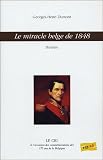 Le miracle belge de 1848 : Histoire par Georges-Henri Dumont Le miracle belge de 1848 : Histoire par Dumont