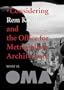 What Is Oma: Considering Rem Koolhaas And The Office For Metropolitan Architecture