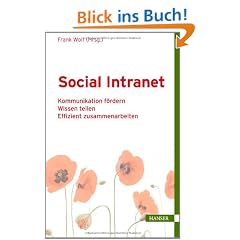 Social Intranet: - Kommunikation f�rdern - Wissen teilen - Effizient zusammenarbeiten