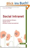 Social Intranet: - Kommunikation f�rdern - Wissen teilen - Effizient zusammenarbeiten