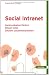 Social Intranet: - Kommunikation fördern - Wissen teilen - Effizient zusammenarbeiten