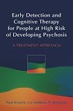Early Detection and Cognitive Therapy for People at High Risk of Developing Psychosis
 A Treatment Approach,
Paul French