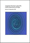 Trapped in My Own Labyrinth: Poetry Spawned by Vertigo