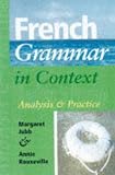 French Grammar in Context: Texts, Analysis and Practice