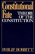 Constitutional Fate: Theory of the Constitution