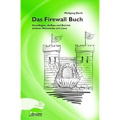 Das Firewall Buch. Grundlagen, Aufbau und Betrieb sicherer Netzwerke mit Linux