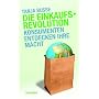 Die Einkaufsrevolution: Konsumenten entdecken ihre Macht