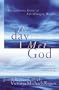 The Day I Met God: Extraordinary Stories of Life Changing Miracles