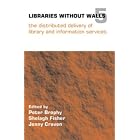 Libraries Without Walls 5: The Distributed Delivery of Library and Information Services by  Peter Brophy, Fisher Shelagh, and Jenny Craven