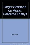 Roger Sessions on music : collected essays