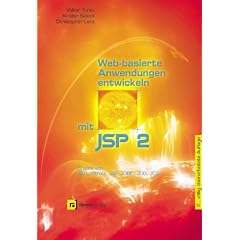 Web- basierte Anwendungen entwickeln mit JSP2: Einsatz von JSTL, Struts, JSF, JDBC, JDO, JCA