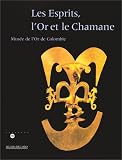 Les esprits, l'or et le chaman : mus�e de l'or en Colombie