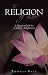 THE Religion of Love: A Manual to Guide You on the Path to Enlightenment