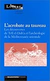 L\'acrobate au taureau: Les découvertes de Tell el-Dab\'a (Egypte) et l\'archéologie de la Méditerranée orientale (1800-1400 av. J.-C.) : actes du colloque ... par le Service culturel le 3 décembre 1994