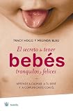 El Secreto De Tener Bebes Tranquilos Y Felices/ Secrets of the Baby Whisperer