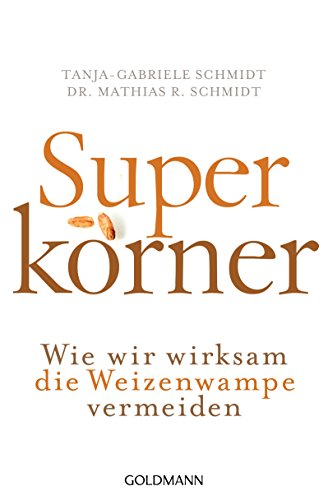 Superkörner: Wie wir wirksam die Weizenwampe vermeiden (German Edition)