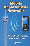 Mobile Opportunistic Networks: Architectures, Protocols and Applications