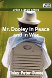 Mr. Dooley in Peace and in War