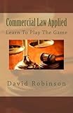 Commercial Law Applied: Learn To Play The Game