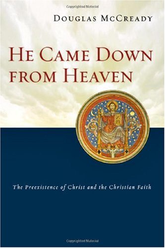 He Came Down from Heaven: The Preexistence of Christ and the Christian Faith