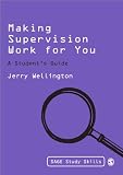 Making Supervision Work for You: A Student's Guide (SAGE Study Skills Series)