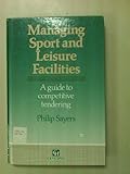 Managing sport and leisure facilities : a guide to competitive tendering