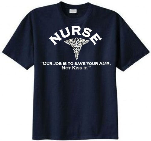 Nurse - Our Job Is to Save Your A@#, Not Kiss It T-shirt