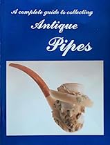 A Complete Guide to Collecting Antique Pipes A Complete Guide to Collecting Antique Pipes