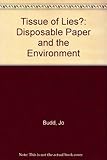 A Tissue of lies? : disposable paper and the environment