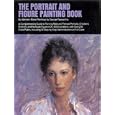 Portrait and Figure Painting Book : A Comprehensive Guide to Painting Male and Female Portraits with over 250 color plates including 30 step-by-step demonstrations in full color