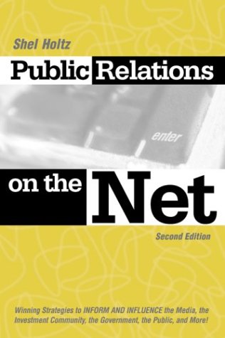 Public Relations on the Net: Winning Strategies to Inform and Influence the Media, the Investment Community, the Government, the Public and More!