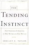 The Tending Instinct: How Nurturing Is Essential to Who We Are and How We Live