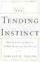 The Tending Instinct: How Nurturing is Essential to Who We Are and How We Live