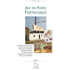 Auf die Pl�tze, Fertighaus: Ein Ratgeber f�r Bauherren mit 50 wertvollen Tipps, zahlreichen Checklisten, wichtigen Adressen, 175 Fotos und dem Bautagebuch "Vom Haustraum zum Traumhaus"