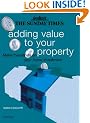 The "Sunday Times" Adding Value to Your Property: Make Thousands on Your Home Investment