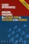 Career Opportunities in Magazine Publishing: The Ultimate Guide to Succeeding in the Business