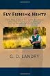 Fly Fishing Hints: Tips And Tricks To Turn Yourself Into The Professional Angler You've Always Wanted To Be!