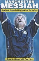 Manchester Messiah: How Kevin Keegan Led City Back into the Big Time