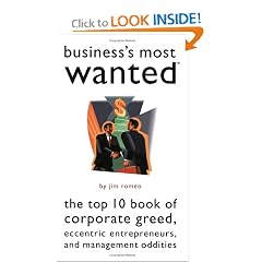 Business's Most Wanted: The Top 10 Book of Corporate Greed, Eccentric Entrepreneurs, and Management Oddities