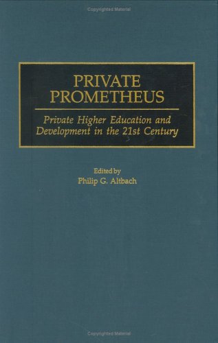 Private Prometheus: Private Higher Education and Development in the 21st Century (Contributions to the Study of Education)