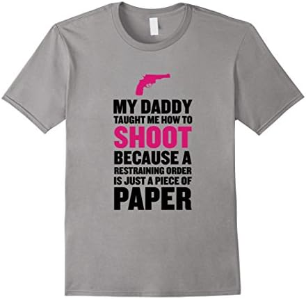 Men's My Daddy Taught Me to Shoot Restraining Order is Just Paper Medium Slate