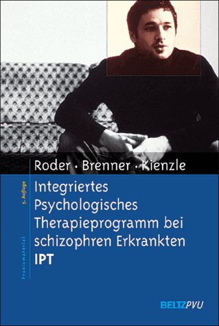IPT. Integriertes Psychologisches Therapieprogramm f�r schizophrene Patienten