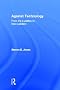 Against Technology: From the Luddites to Neo-Luddism