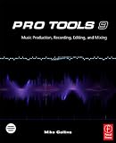 Pro Tools 9: Music Production, Recording, Editing, and Mixing