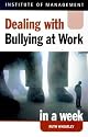 Dealing with Bullying at Work in a Week (Successful Business in a Week)
