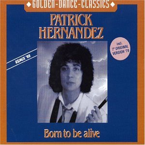 Patrick Hernandez - Born To Be Alive (News Mix) Lyrics - Zortam Music