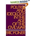 Politics and Ideology in the Age of Civil War by Eric Foner
